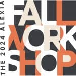 The 2024 Alexia Fall Workshop